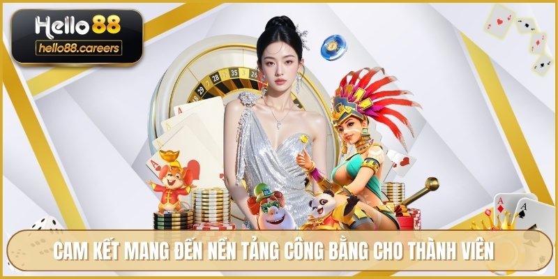 Cam kết mang đến nền tảng công bằng cho thành viên