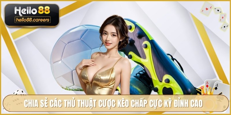 Kèo Chấp 2 Trái HELLO88 - Hướng Dẫn Đọc Kèo Và Cược An Toàn 4 Chia sẻ các thủ thuật cược kèo chấp cực kỳ đỉnh cao