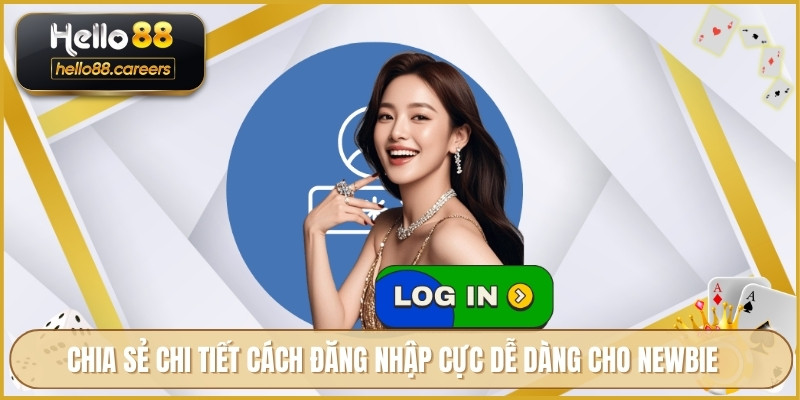 Đăng Nhập HELLO88 - An Toàn Bảo Mật Truy Cập Mọi Lúc Mọi Nơi 2 Chia sẻ chi tiết cách đăng nhập cực dễ dàng cho newbie