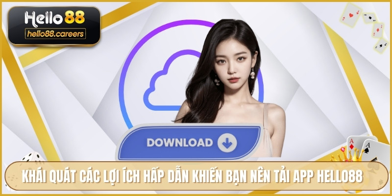 Tải App HELLO88 - Trải Nghiệm Mượt Mà Thanh Toán Nhanh Chóng 1 Khái quát các lợi ích hấp dẫn khiến bạn nên tải app HELLO88
