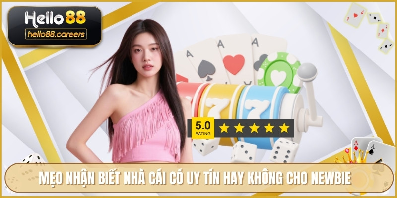 Mẹo nhận biết nhà cái có uy tín hay không cho newbie
