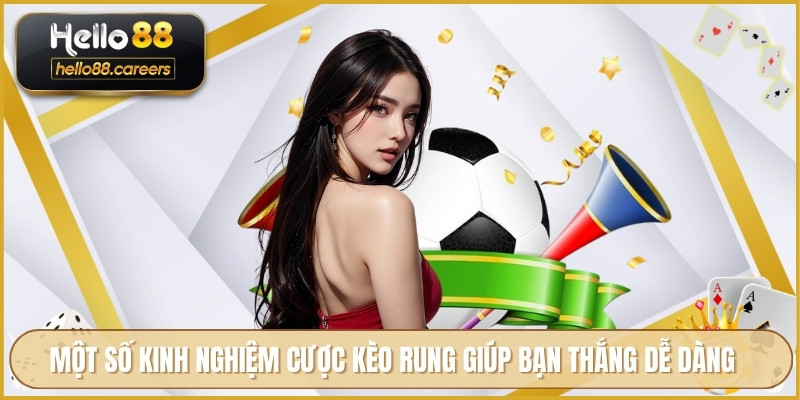 Kèo Rung Là Gì HELLO88 - Khái Niệm Và Cách Bắt Kèo Hiệu Quả 4 Một số kinh nghiệm cược kèo rung giúp bạn thắng dễ dàng