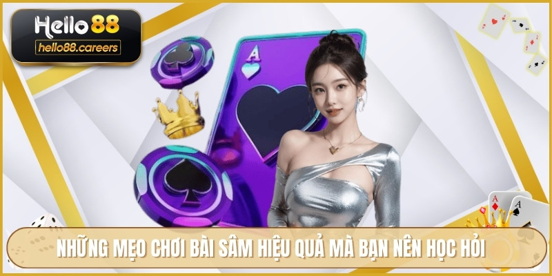 Sâm Lốc HELLO88 - Luật Chơi Và Mẹo Tăng Tỷ Lệ Thắng Cược 4 Những mẹo chơi bài sâm hiệu quả mà bạn nên học hỏi