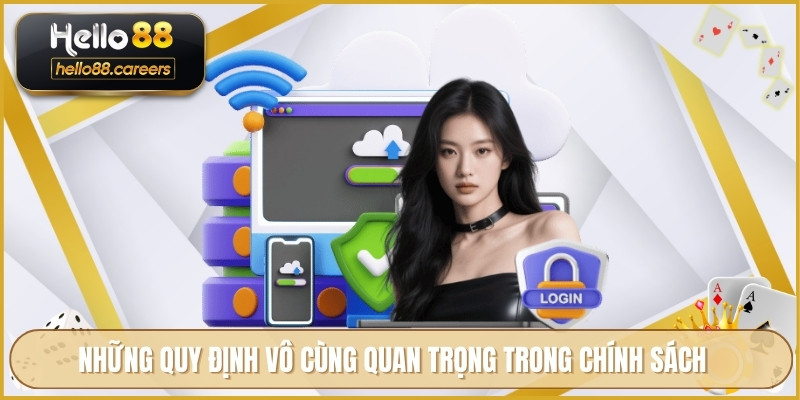 Chính Sách Bảo Mật HELLO88 - Bảo Vệ Dữ Liệu Tuyệt Đối 2 Những quy định vô cùng quan trọng trong chính sách