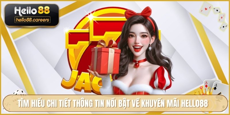 Khuyến Mãi HELLO88 - Ưu Đãi Dành Cho Thành Viên Mới Và Cũ 1 Tìm hiểu chi tiết thông tin nổi bật về khuyến mãi HELLO88