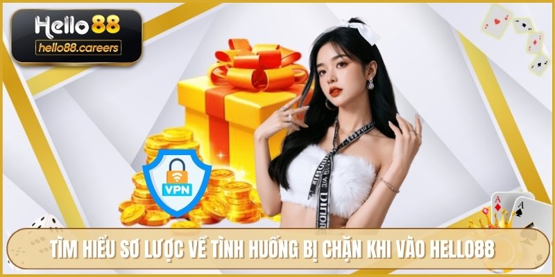 Tìm hiểu sơ lược về tình huống bị chặn khi vào HELLO88