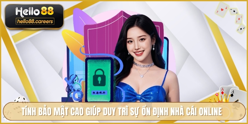 Tính bảo mật cao giúp duy trì sự ổn định nhà cái online
