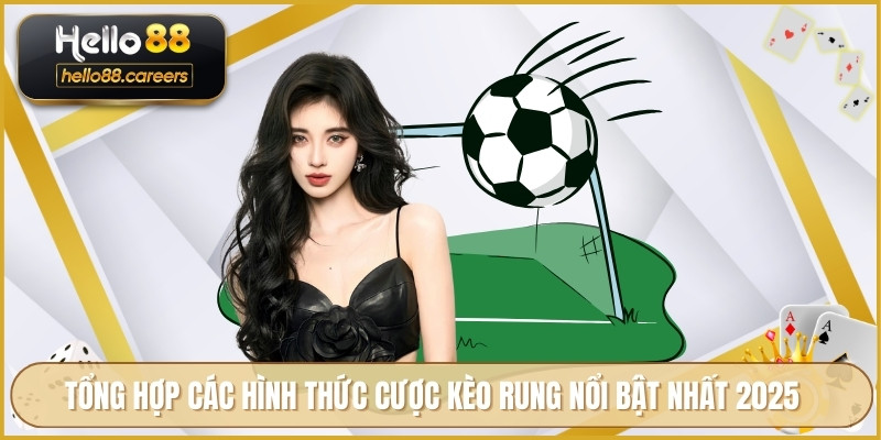 Kèo Rung Là Gì HELLO88 - Khái Niệm Và Cách Bắt Kèo Hiệu Quả 3 Tổng hợp các hình thức cược kèo rung nổi bật nhất 2025