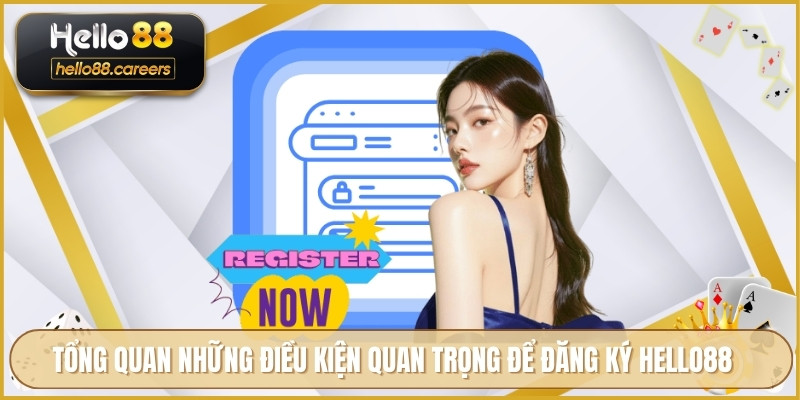 Đăng Ký HELLO88 - Những Khuyến Mãi HOT Khi Tạo Tài Khoản 1 Tổng quan những điều kiện quan trọng để đăng ký HELLO88