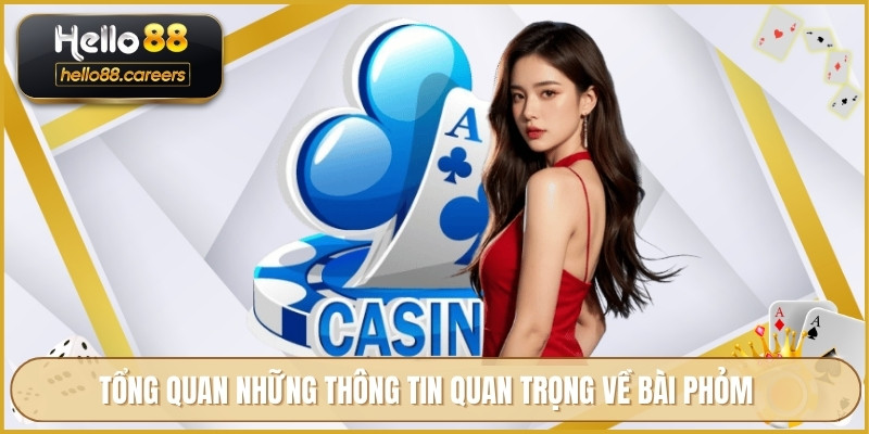 Bài Phỏm HELLO88 - Chiến Lược Cược Giúp Tăng Khả Năng Thắng 2 Tổng quan những thông tin quan trọng về bài phỏm