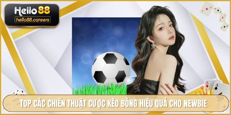TOP các chiến thuật cược kèo bóng hiệu quả cho newbie